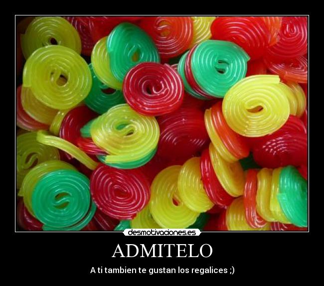 ADMITELO - A ti tambien te gustan los regalices ;)