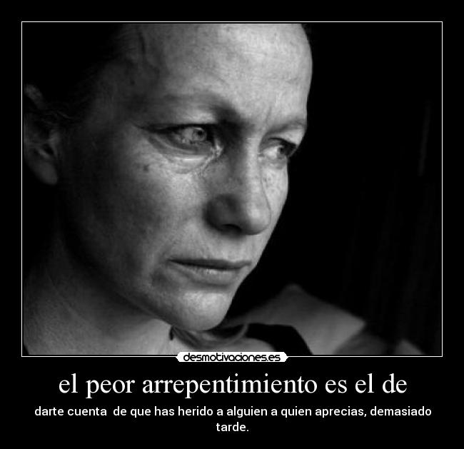 el peor arrepentimiento es el de -