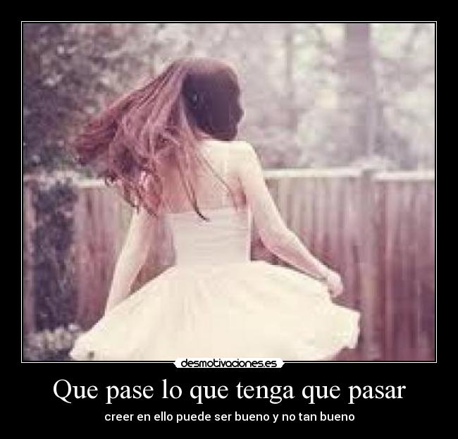 Que pase lo que tenga que pasar - creer en ello puede ser bueno y no tan bueno