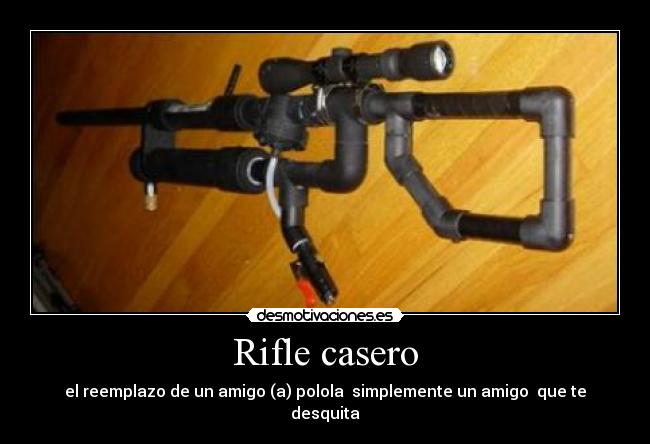 Rifle casero - el reemplazo de un amigo (a) polola  simplemente un amigo  que te desquita