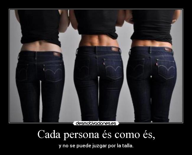 Cada persona és como és, -