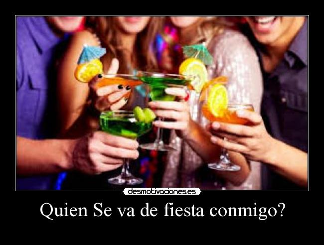 Quien Se va de fiesta conmigo? -