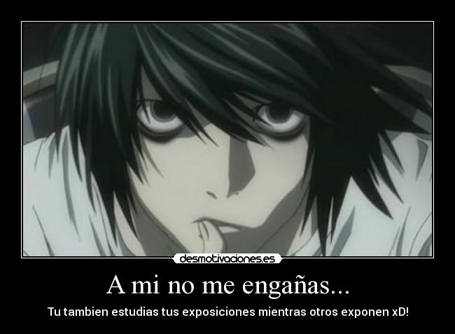 A mi no me engañas... - Tu tambien estudias tus exposiciones mientras otros exponen xD!