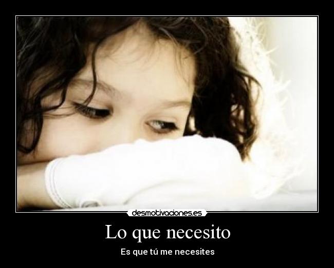 Lo que necesito - Es que tú me necesites