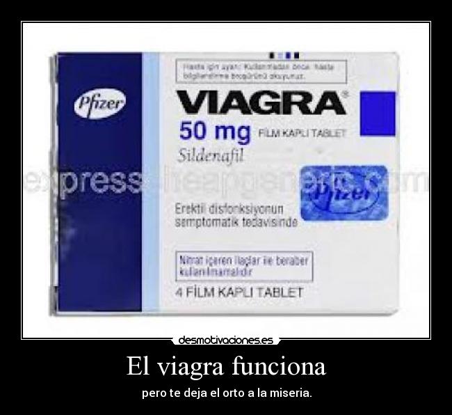 El viagra funciona - pero te deja el orto a la miseria.