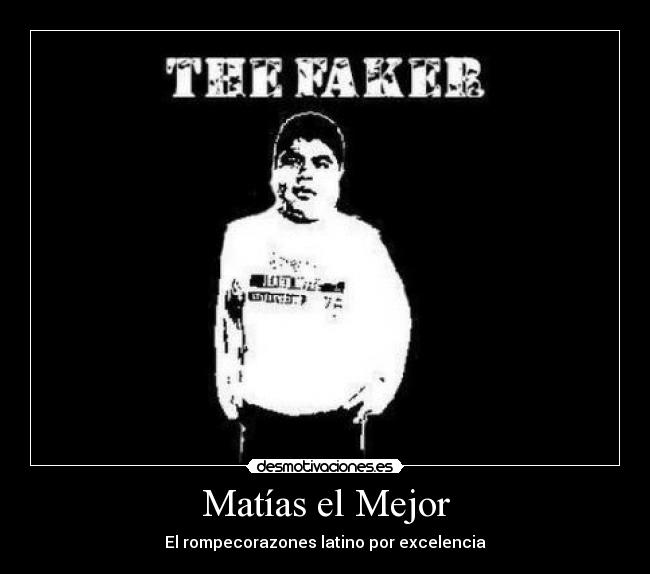 Matías el Mejor - El rompecorazones latino por excelencia