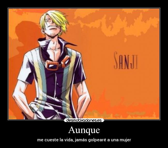 Aunque - me cueste la vida, jamás golpearé a una mujer