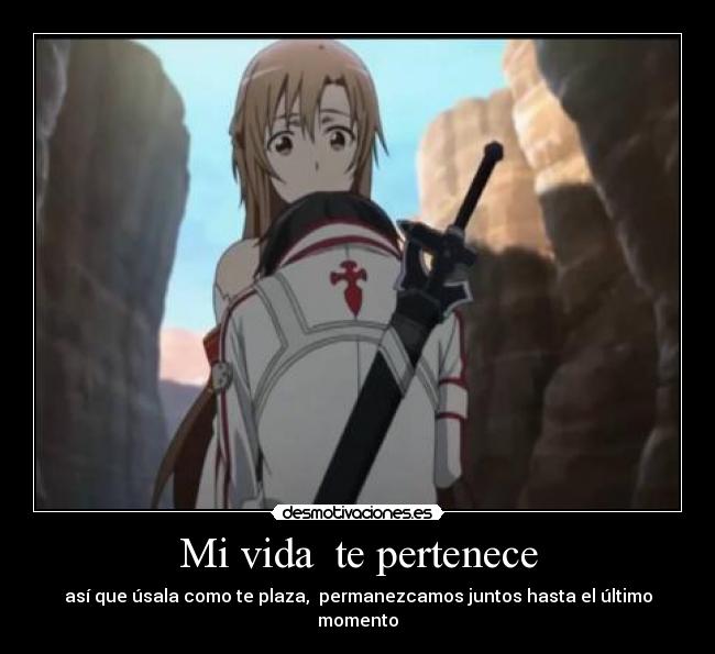 Mi vida te pertenece - así que úsala como te plaza, permanezcamos juntos hasta el último momento