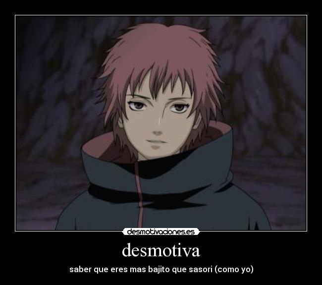 desmotiva - saber que eres mas bajito que sasori (como yo)