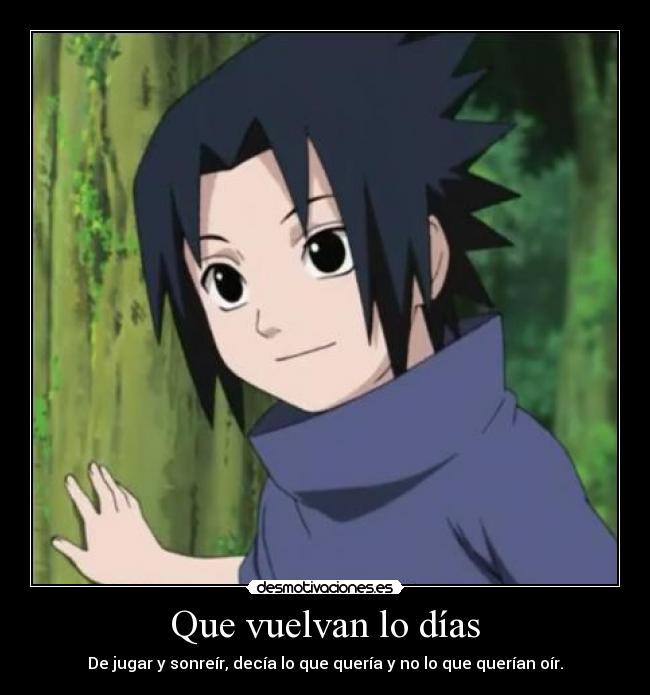 Que vuelvan lo días - De jugar y sonreír, decía lo que quería y no lo que querían oír.