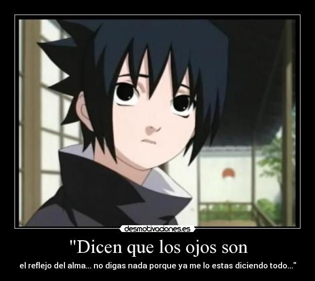 Dicen que los ojos son - el reflejo del alma... no digas nada porque ya me lo estas diciendo todo...