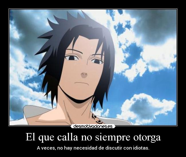 El que calla no siempre otorga - A veces, no hay necesidad de discutir con idiotas.