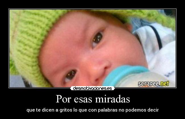 Por esas miradas - que te dicen a gritos lo que con palabras no podemos decir