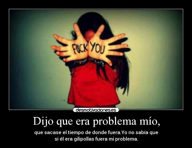 Dijo que era problema mío, - 
