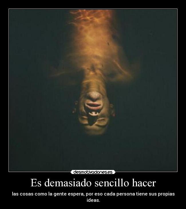 Es demasiado sencillo hacer - 