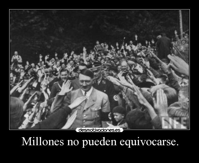 Millones no pueden equivocarse. - 
