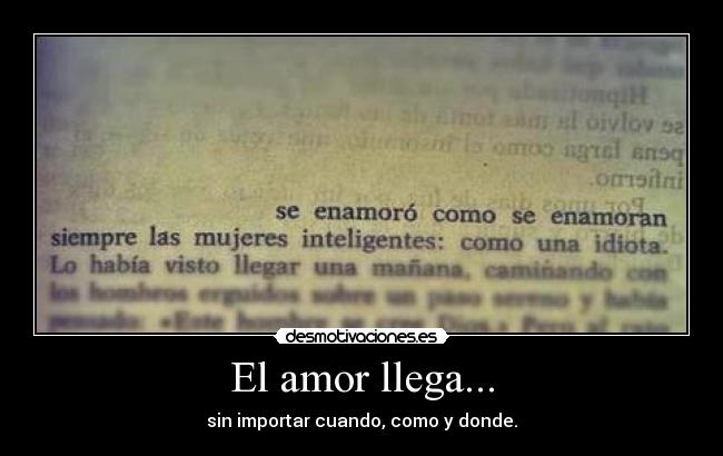 El amor llega... - sin importar cuando, como y donde.