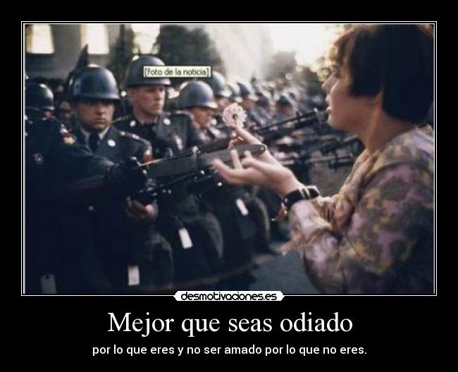 Mejor que seas odiado -