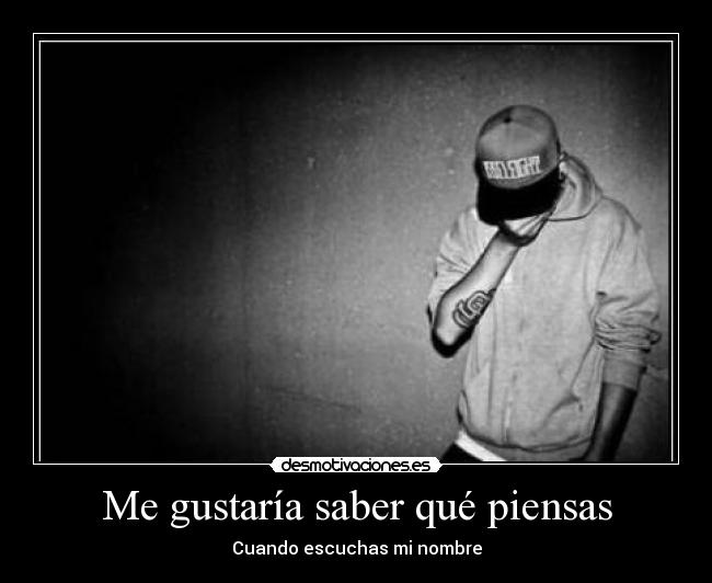 Me gustaría saber qué piensas - Cuando escuchas mi nombre