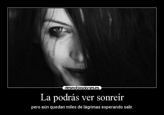 La podrás ver sonreír - pero aún quedan miles de lágrimas esperando salir.