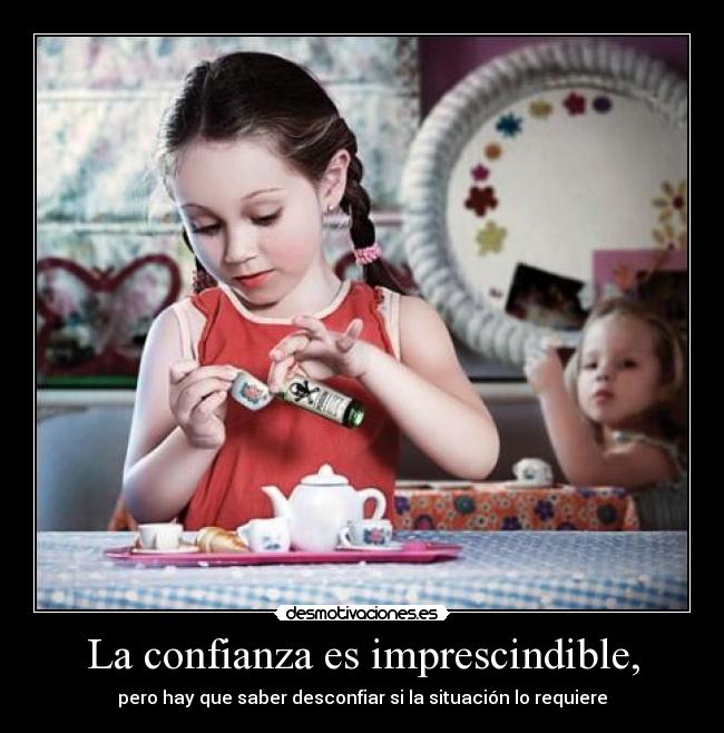 La confianza es imprescindible, - 