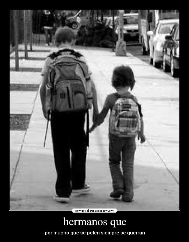 hermanos que - por mucho que se pelen siempre se querran