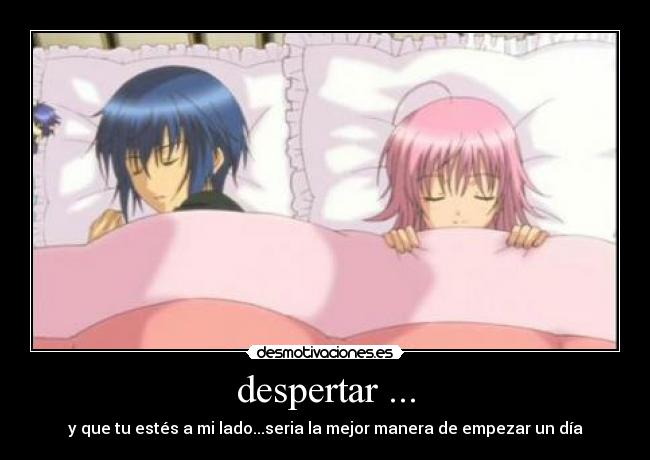 despertar ... - y que tu estés a mi lado...seria la mejor manera de empezar un día