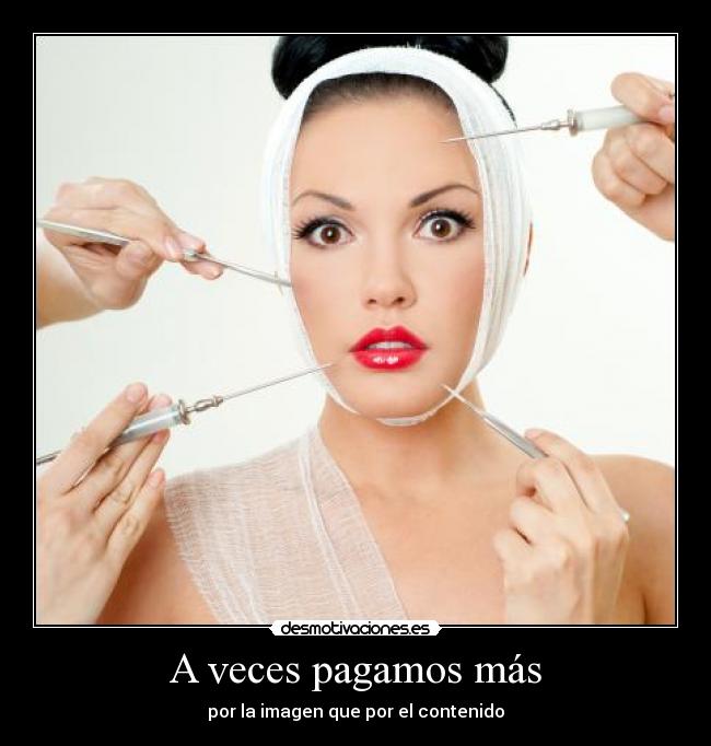 A veces pagamos más - por la imagen que por el contenido