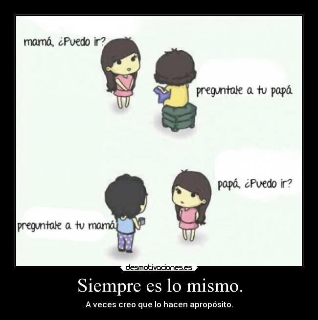 Siempre es lo mismo. -
