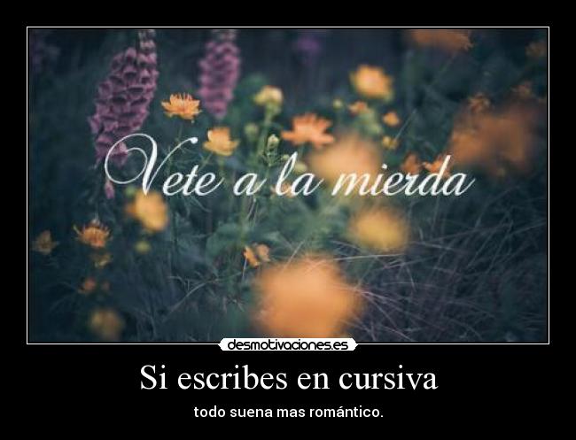 Si escribes en cursiva - todo suena mas romántico.