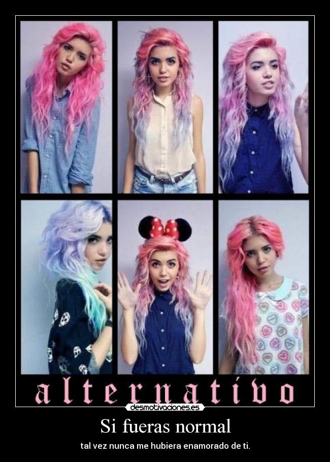 Si fueras normal -