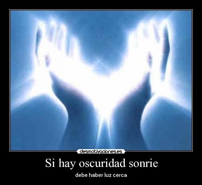 Si hay oscuridad sonrie -