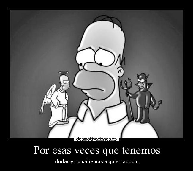 Por esas veces que tenemos - dudas y no sabemos a quién acudir.