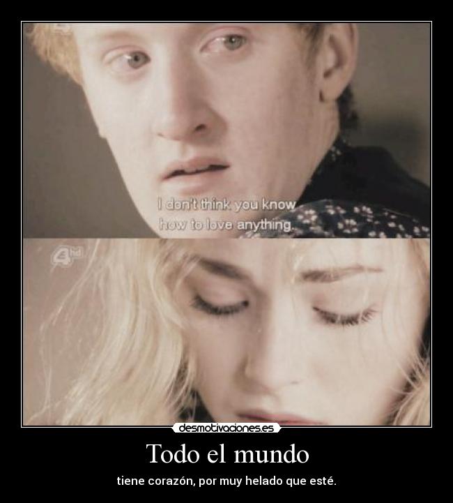 Todo el mundo - tiene corazón, por muy helado que esté.