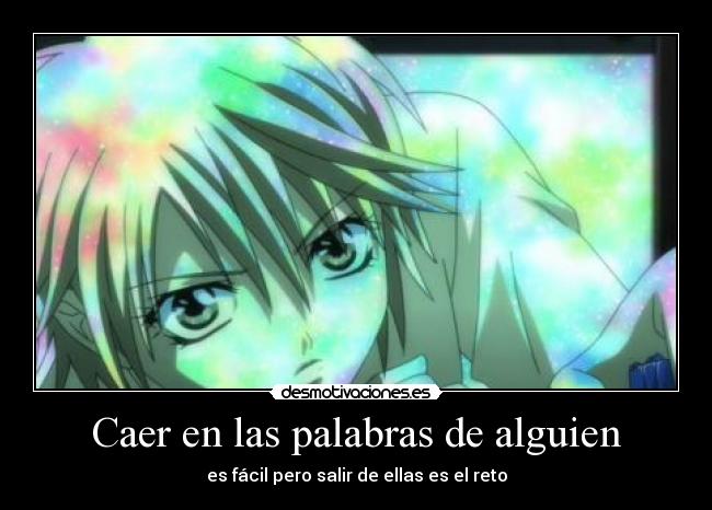 Caer en las palabras de alguien - es fácil pero salir de ellas es el reto