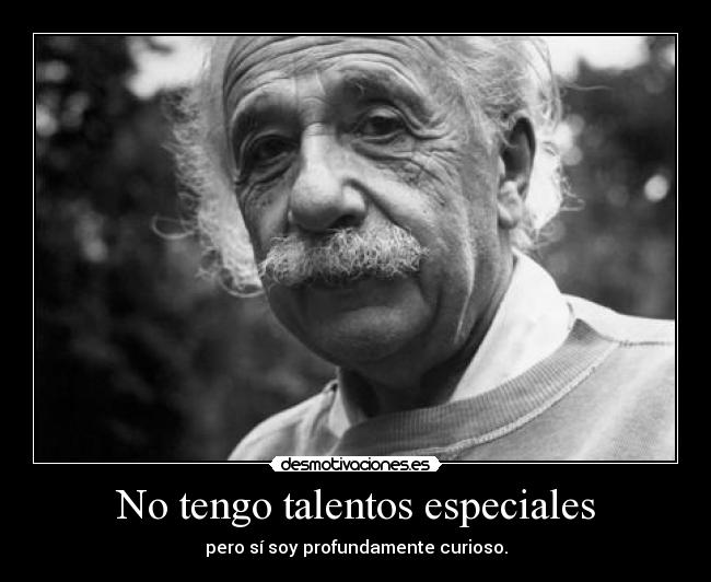 No tengo talentos especiales -