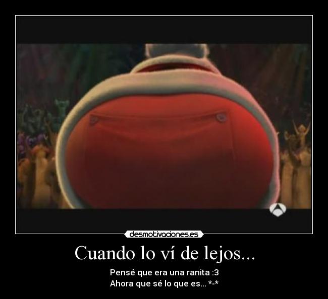 Cuando lo ví de lejos... - Pensé que era una ranita :3
Ahora que sé lo que es... *-*