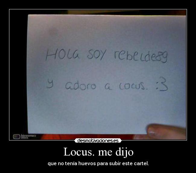 Locus. me dijo -