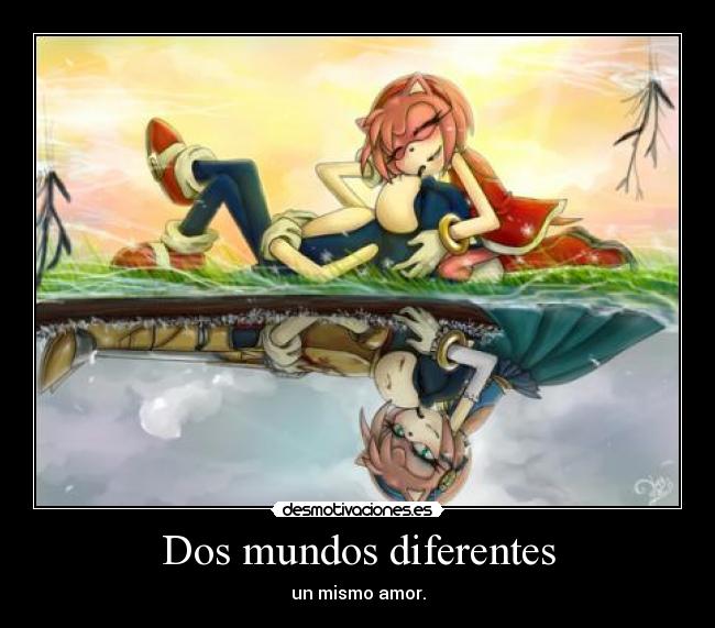 Dos mundos diferentes - un mismo amor.