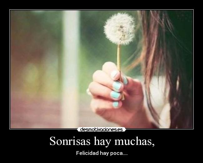 Sonrisas hay muchas, - Felicidad hay poca....