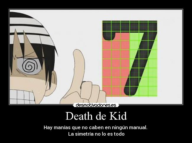 Death de Kid - Hay manías que no caben en ningún manual. 
La simetría no lo es todo
