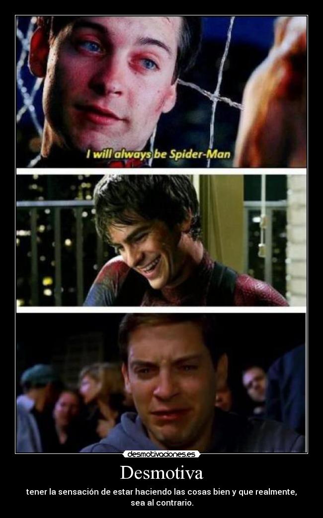 Desmotiva - tener la sensación de estar haciendo las cosas bien y que realmente, sea al contrario.