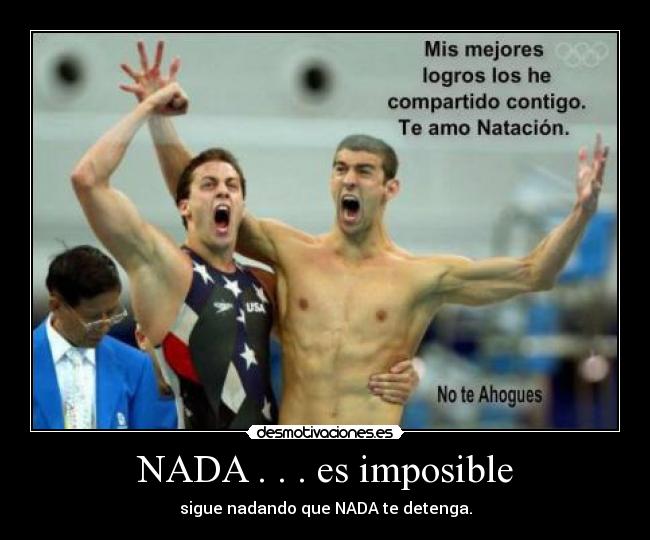 NADA . . . es imposible - sigue nadando que NADA te detenga.