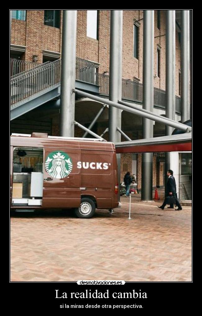 La realidad cambia - si la miras desde otra perspectiva.