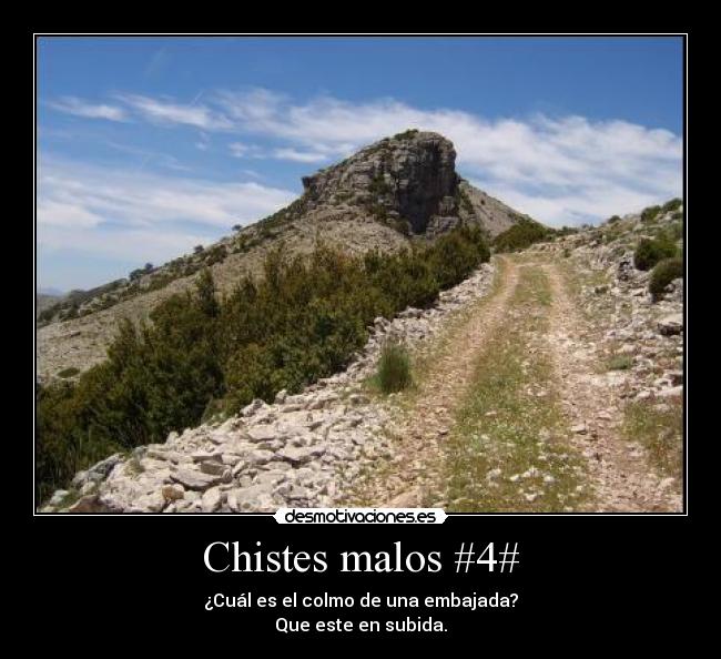 Chistes malos #4# - ¿Cuál es el colmo de una embajada?
Que este en subida.