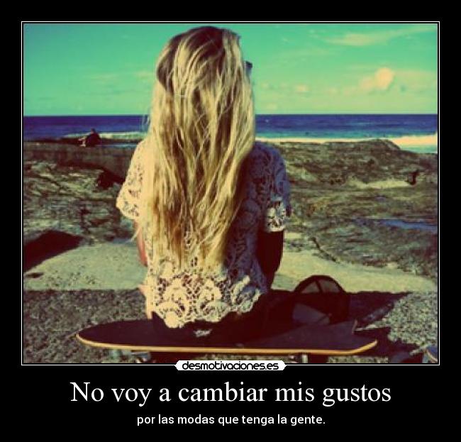 No voy a cambiar mis gustos - 