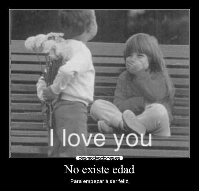 No existe edad - Para empezar a ser feliz.