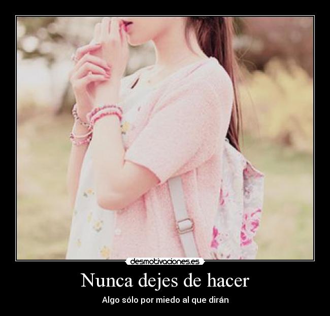 Nunca dejes de hacer - Algo sólo por miedo al que dirán