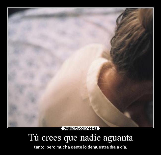 Tú crees que nadie aguanta - 