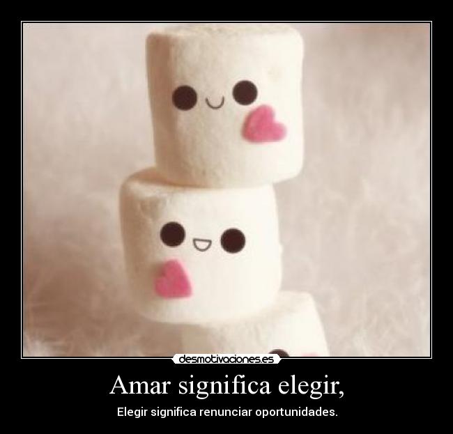 Amar significa elegir, - 